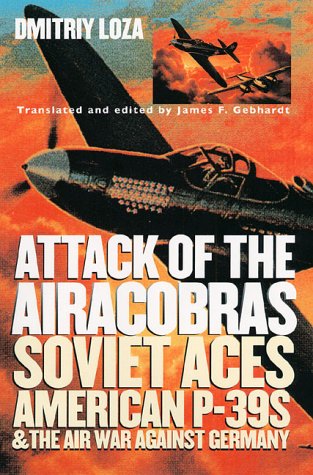 Attack of the Airacobras: Soviet Aces, American P-39s and the Air War Against Germany