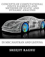 Concepts Of Computational Finite Elements And Methods Of Static And Dynamic Analyses In Msc.Nastran And Ls/Dyna 1453810900 Book Cover