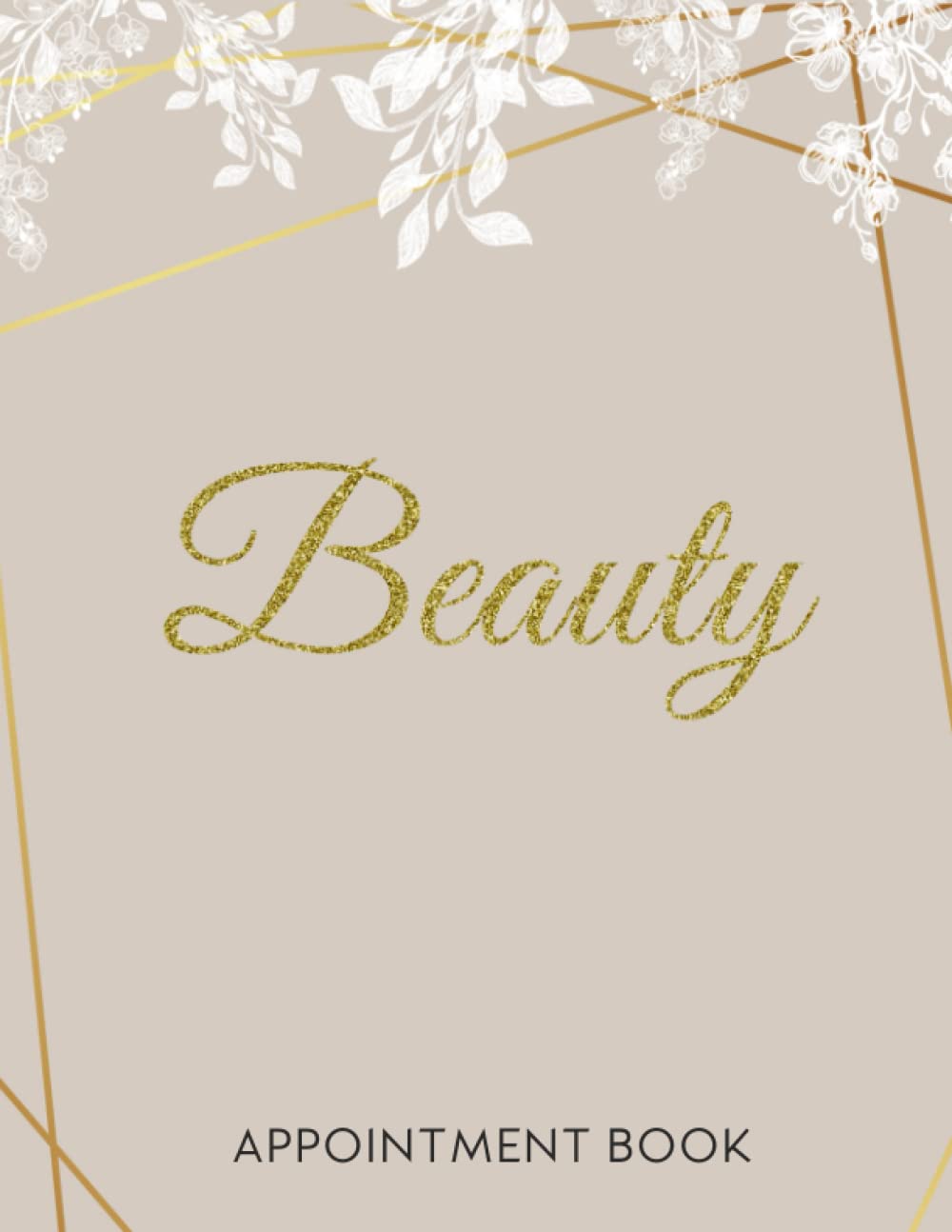 Beauty Appointment Book: Undated 52 Weeks Appointment Diary, 15 Minute Increments Book, Salon Spa Therapist & Nail