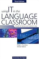 Using IT in the Language Classroom: A Guide for Teachers and Students in Asia, Third Edition 0131275364 Book Cover