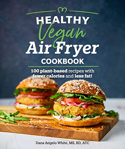 Healthy Vegan Air Fryer Cookbook: 100 Plant-Based Recipes wi...