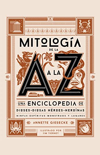 Mitología de la A a la Z: Una enciclopedia de dioses y diosas, héroes y heroínas, ninfas, espíritus, monstruos y lugares (SIN COLECCION)