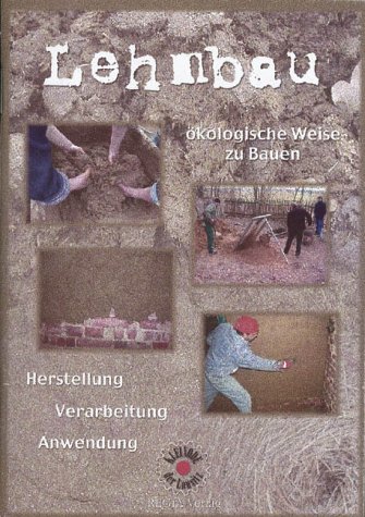 Lehmbau - ökologische Weise zu Bauen: Herstellung, Verarbeitung, Anwendung