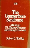 The Counterforce Syndrome: A Guide to U.S. Nuclear Weapons and Strategic Doctrine 0897580087 Book Cover