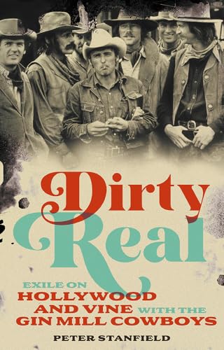 Dirty Real: Exile on Hollywood and Vine with the Gin Mill Cowboys (English Edition)