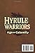 Hyrule Warriors: Age of Calamity The Most Complete, Updated, and Definitive Game Guide for All Missions, Characters, Secrets, Unlockables, and Combat Strategies