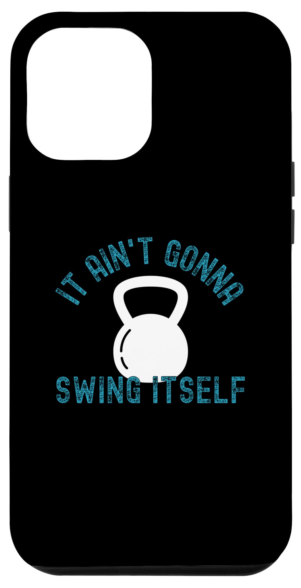 iPhone 14 Plus It Ain't Gonna Swing Itself | Funny Kettlebell Workout Gym Case