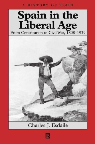 Spain in the Liberal Age 1808-1939: From Constitution to Civil War, 1808-1939 (A History of Spain) by Esdaile, Charles J. (1999) Paperback