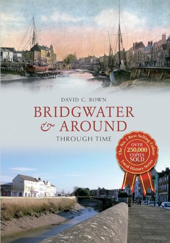 Bridgwater & Around Through Time