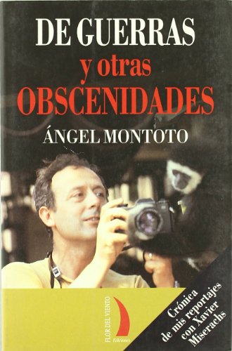 Portada de De Guerras y Otras Obscenidades: Cronica de Mis Reportajes con Xa Vier