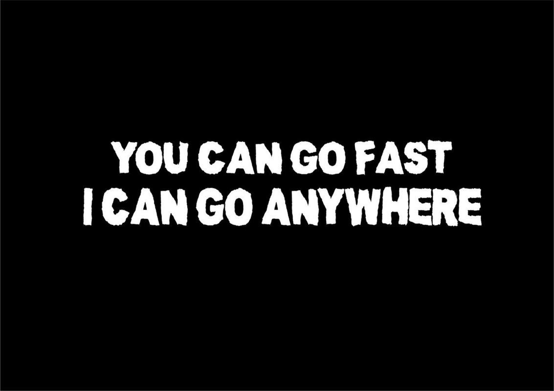 ARWY You Can Go Fast I Can Go Anywhere Funny Hood, Bumper, Sides, Windows Car Stickers