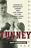 Tunney: Boxing's Brainiest Champ and His Upset of the Great Jack Dempsey