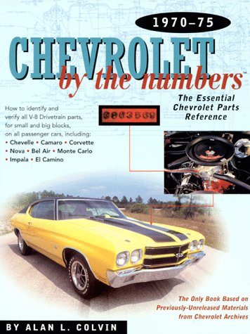 Chevrolet By the Numbers 1970-75: How to Identify and Verify All V-8 Drivetrain Parts For Small and