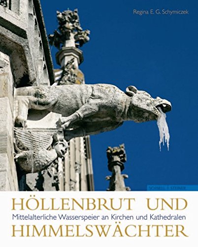 Höllenbrut und Himmelswächter: Mittelalterliche Wasserspeier an Kirchen und Kathedralen