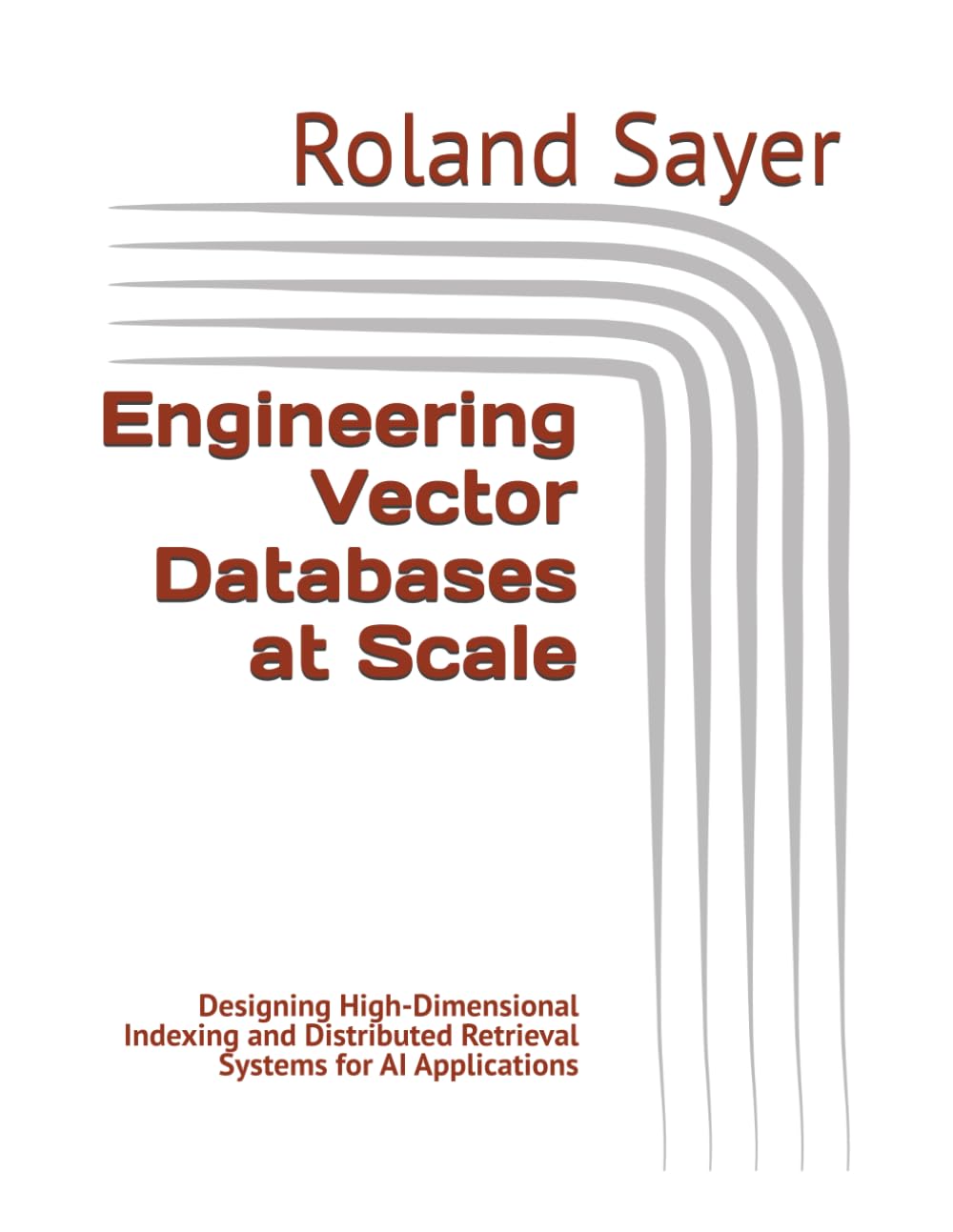 Engineering Vector Databases at Scale: Designing High-Dimensional Indexing and Distributed Retrieval Systems for AI Applications
