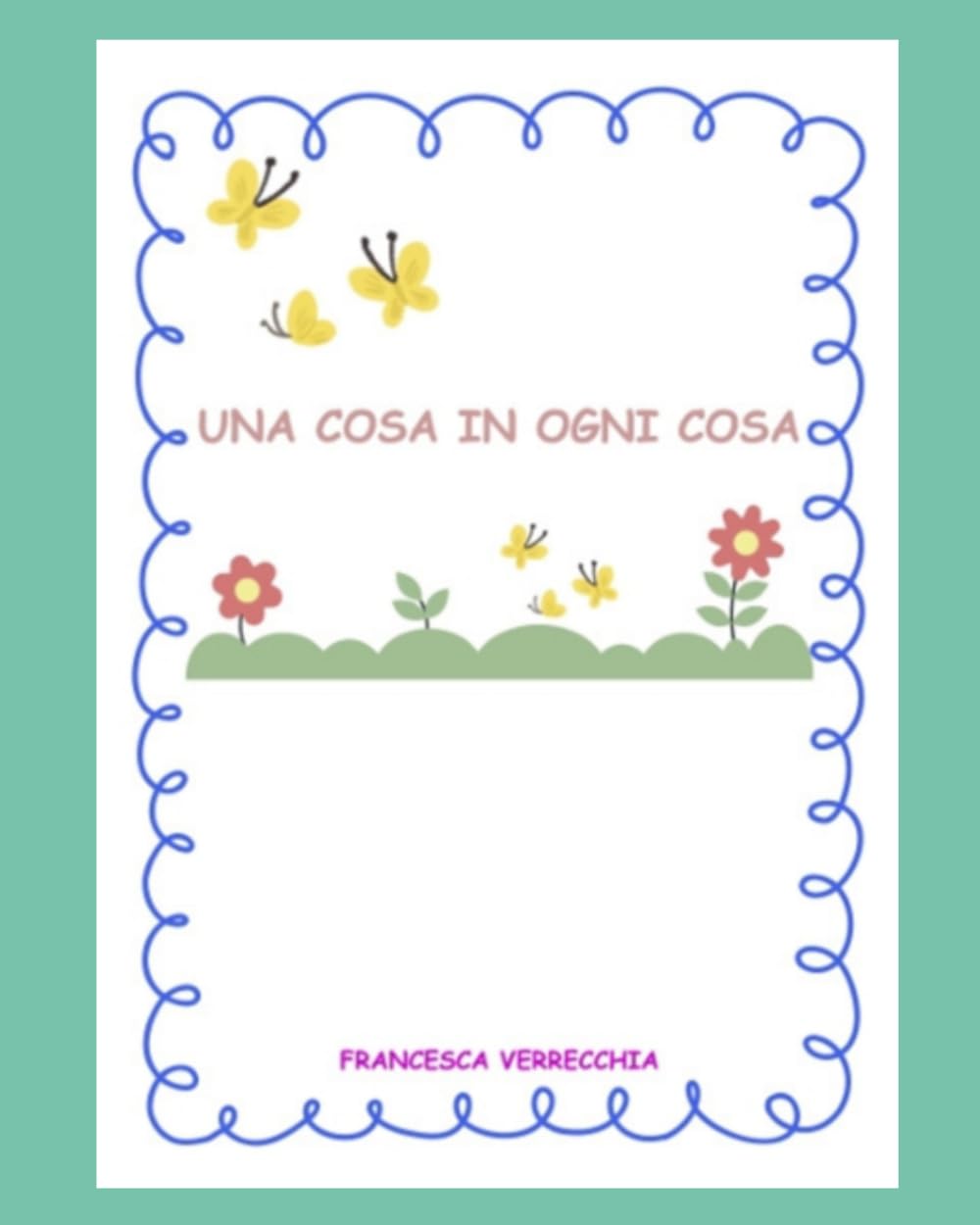 UNA COSA IN OGNI COSA: WORKBOOK (WORKBOOK albo illustrato + attività laboratoriale)