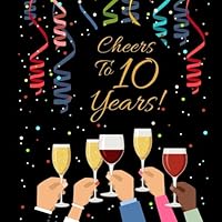 Cheers To 10 Years!: Guest Book For 10th Birthday, Wedding Anniversary Party Guest Book. Free Layout Keepsake Message Book For Family and Friends To ... Wishes Or Advice 8.5"x8.5" Paper size 1721283471 Book Cover