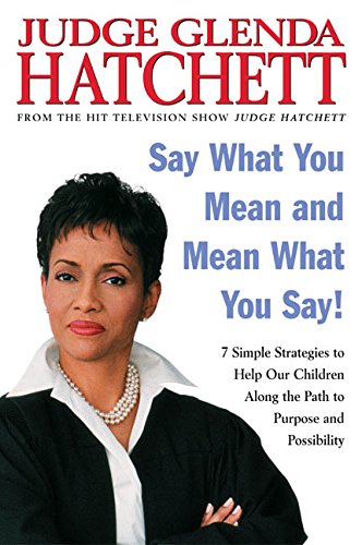 Say What You Mean and Mean What You Say!: 7 Simple Strategies to Help Our Children Along the Path to Purpose and Possibility