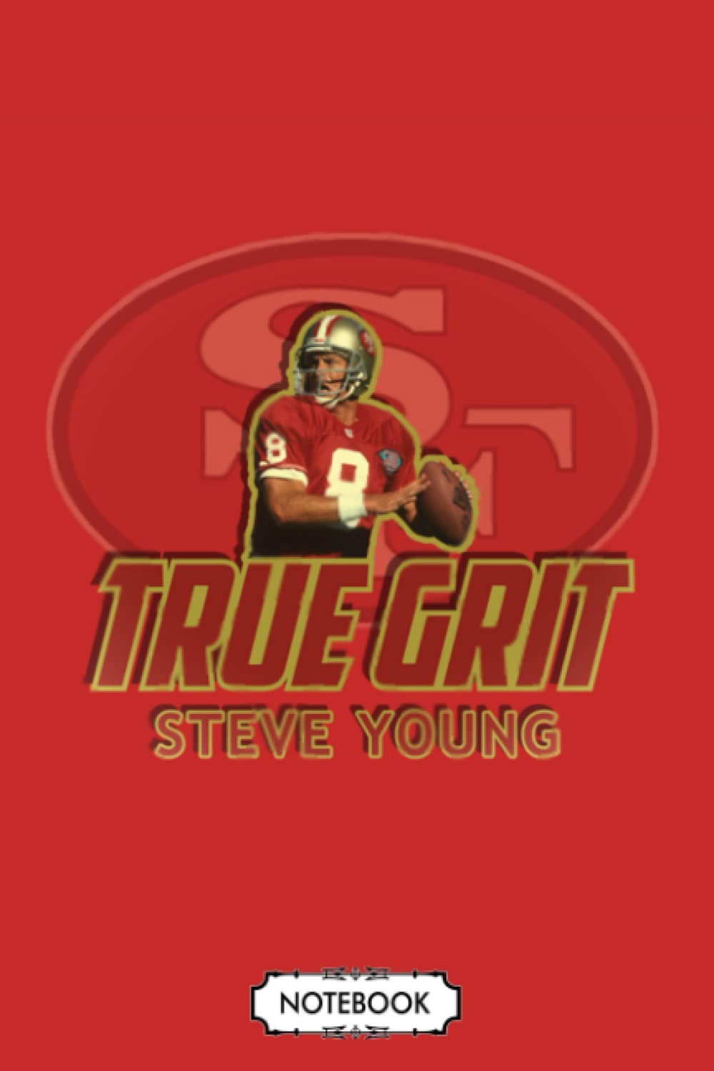 Steve Young True Grit San Francisco Notebook: Planner, 6x9 120 Pages, Lined College Ruled Paper, Diary, Journal, Matte Finish Cover