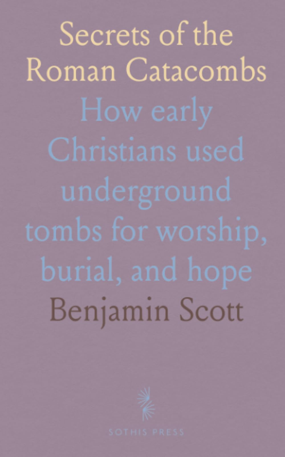 Secrets of the Roman Catacombs: How early Christians used underground tombs for worship, burial, and hope
