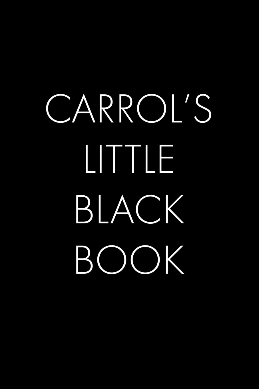 Carrol's Little Black Book: The Perfect Dating Companion for a Handsome Man Named Carrol. A secret place for names, phone numbers, and addresses.