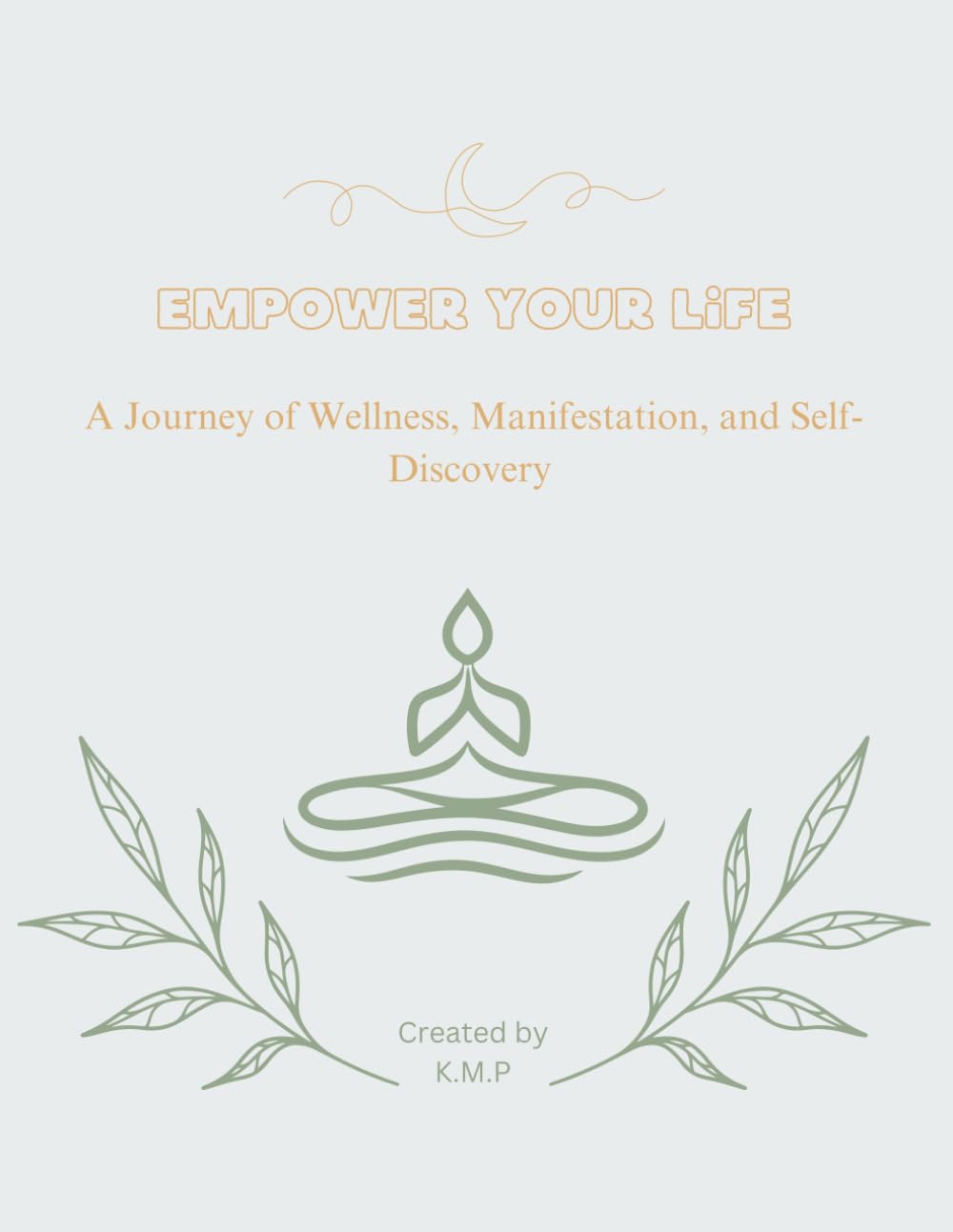 Empower Your Life: A Journey of Wellness, Manifestation, and Self-Discovery