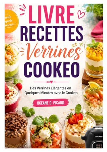 LIVRE RECETTES VERRINES COOKEO: Des Verrines Élégantes en Quelques Minutes avec le Cookeo