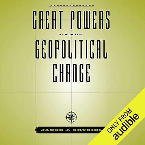 Great Powers and Geopolitical Change - Jakub J. Grygiel