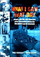 What I Saw That Day Israel's June 8 1967 Holocaust Of Us Servicemen Aboard The Uss Liberty And Its Aftermath 1450715540 Book Cover