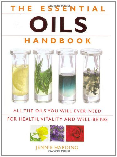 The Essential Oils Handbook: All the Oils You Will Ever Need for Health, Vitality and Well-being Paperback – 15 April 2008