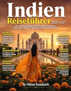 Indien Reiseführer 2026-2027: Der umfassende Begleiter zu Kultur, Sehenswürdigkeiten, kulinarischen Erlebnissen, Rundreisen und praktischen Reisetipps.