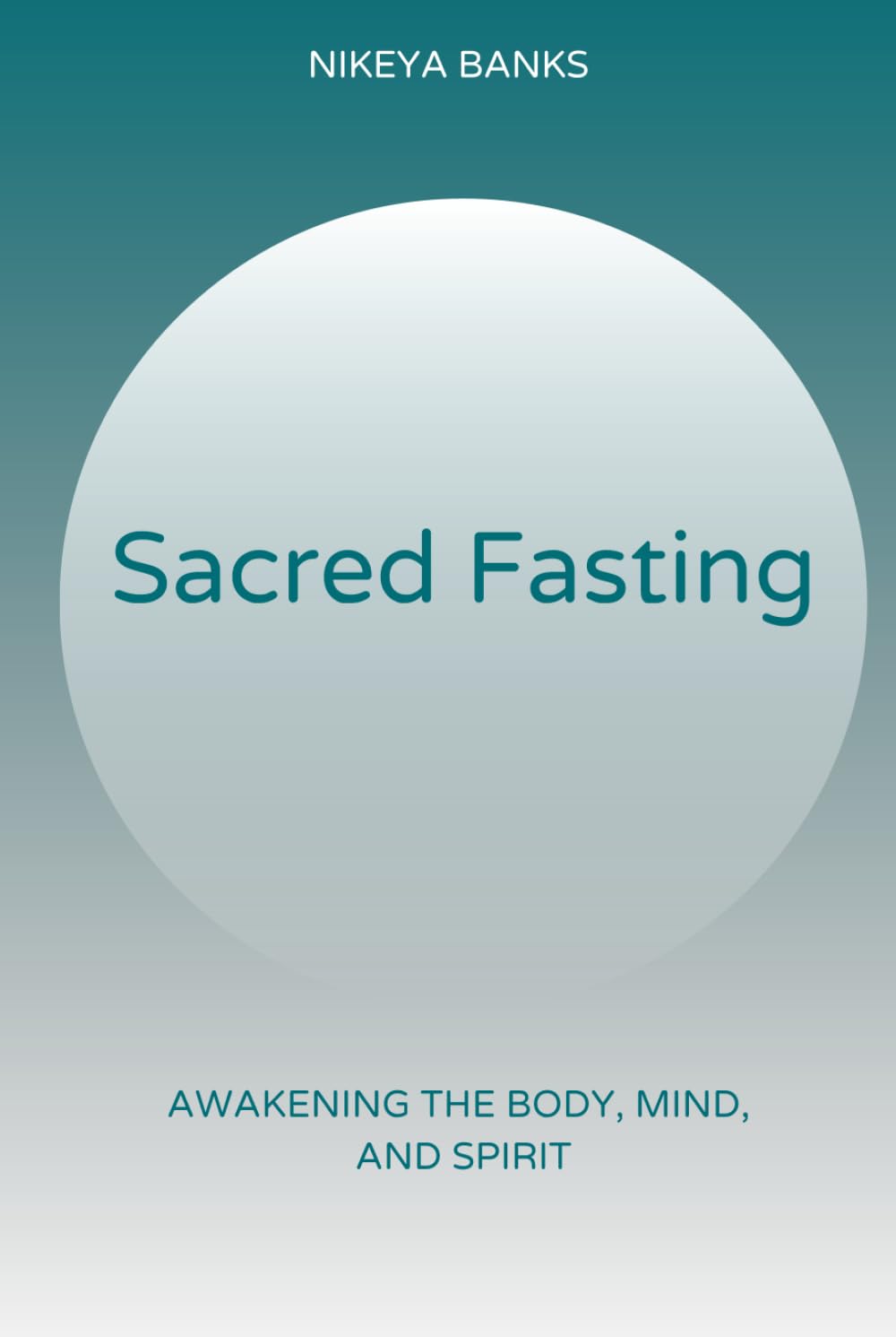 Sacred Fasting: Awakening the Mind, Body, and Spirit
