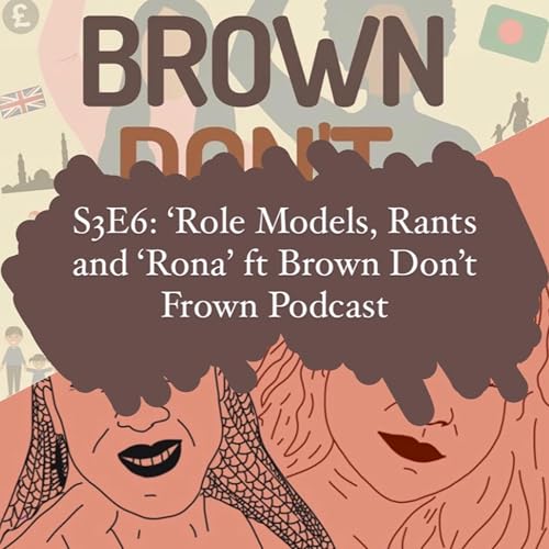 S3E6: 'Role models, Rants and 'Rona featuring Brown Don't Frown Podcast