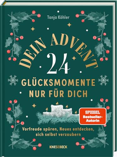 Dein Advent - 24 Glücksmomente nur für dich: Vorfreude spüren, Neues entdecken, sich selbst verzaubern – Der etwas andere Adventskalender voller ... Rituale für eine besinnliche Adventszeit