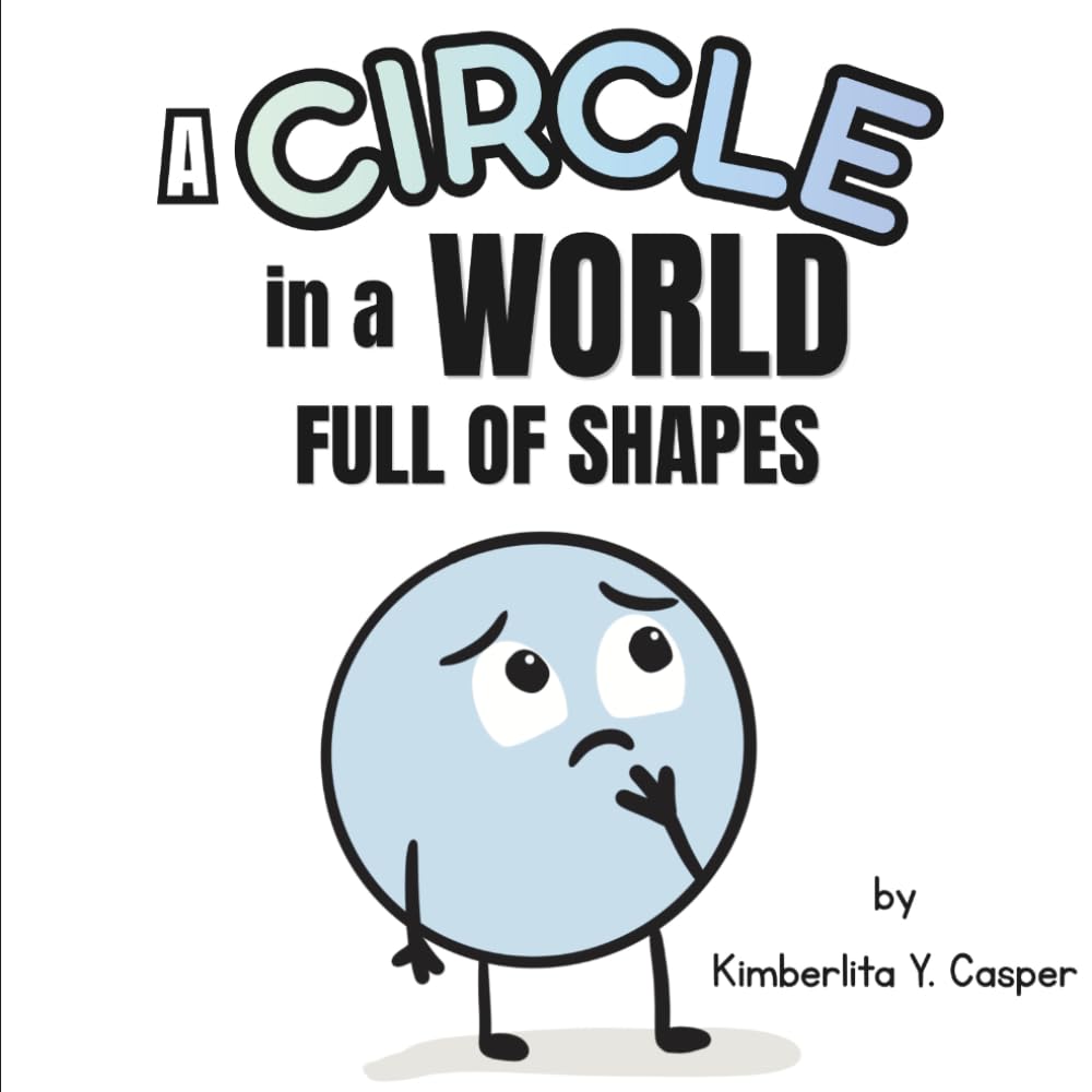 A Circle In A World Full Of Shapes: A Story About Confidence, Belonging, and Being Different