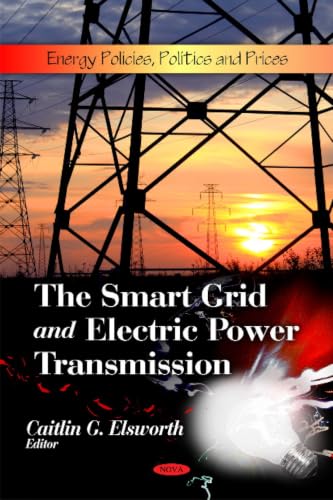The Smart Grid and Electric Power Transmission (Energy Policies, Politics and Prices)