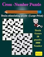 Cross -Number Puzzle: Brain-stimulating puzzle (Large-Print) Brain Games 50 puzzles 5000 Number Vol.1 1731564597 Book Cover
