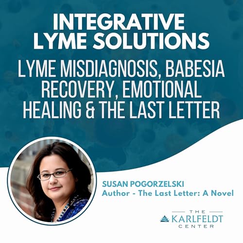 Susan Pogorzelski &ndash; Lyme Misdiagnosis, Babesia Recovery, Emotional Healing & The Last Letter