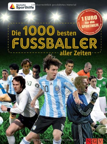Die 1000 besten Fußballer aller Zeiten: Benefizbuch 1 Euro für die Sporthilfe Die 1000 besten Fußballer aller Zeiten: Benefizbuch 1 Euro für die Sporthilfe