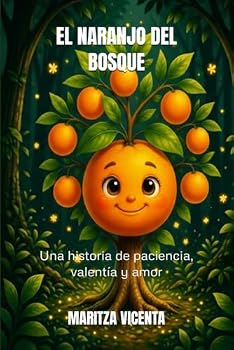 EL NARANJO DEL BOSQUE: Una historia de paciencia, valentía y amor
