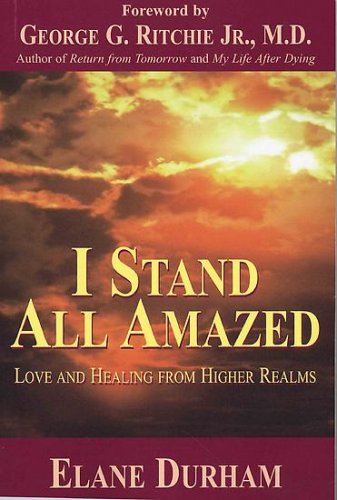 I Stand All Amazed: Love and Healing From Higher Realms