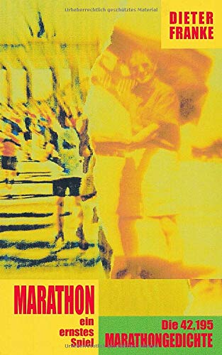 Marathon - ein ernstes Spiel: Die 42,195 Marathongedichte Marathon - ein ernstes Spiel: Die 42,195 Marathongedichte