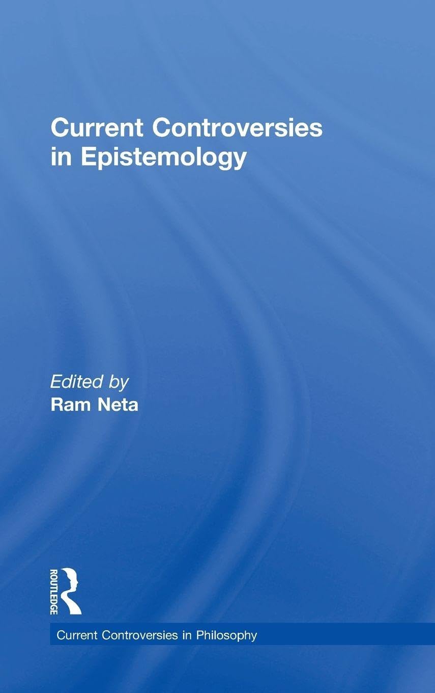 Current Controversies in Epistemology (Current Controversies in Philosophy)