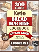 Keto Bread Machine Cookbook for Home Bakers: 300 Easy Low-Carb Recipes: Explore Sweet, Savory, Classic & Global Keto Breads—Save Time, Cut Costs, and Bake with Confidence B0F5LPN1QX Book Cover