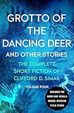 Grotto of the Dancing Deer: And Other Stories (The Complete Short Fiction of Clifford D. Simak Book 4)