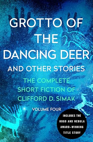 Grotto of the Dancing Deer: And Other Stories (The Complete Short Fiction of Clifford D. Simak Book 4)