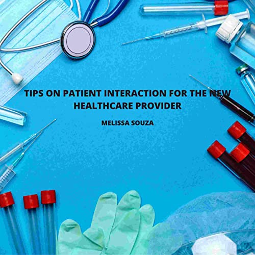 Tips on Patient Interaction for the New Healthcare Provider by Melissa Souza episode artwork