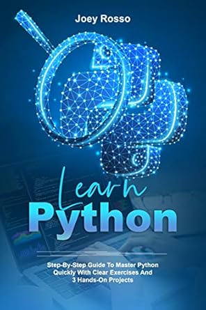 Learn Python: Step-By-Step Guide to Master Python Quickly With Clear ...