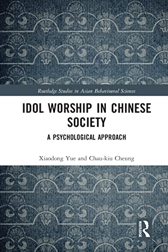 Idol Worship in Chinese Society (Routledge Studies in Asian Behavioural Sciences)
