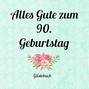 Alles Gute zum 90. Geburtstag: Quadratisches Gästebuch für die runde Geburtstagsfeier mit viel Platz für Glückwünsche